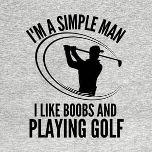 I'm A Simple Man I Like Boobs And Playing Golf T-Shirt